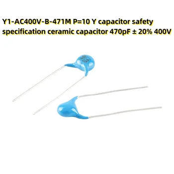 10ШТ конденсатор Y1-AC400V-B-471M P = 10 Y спецификация безопасности керамический конденсатор 470pF ± 20% 400V 24